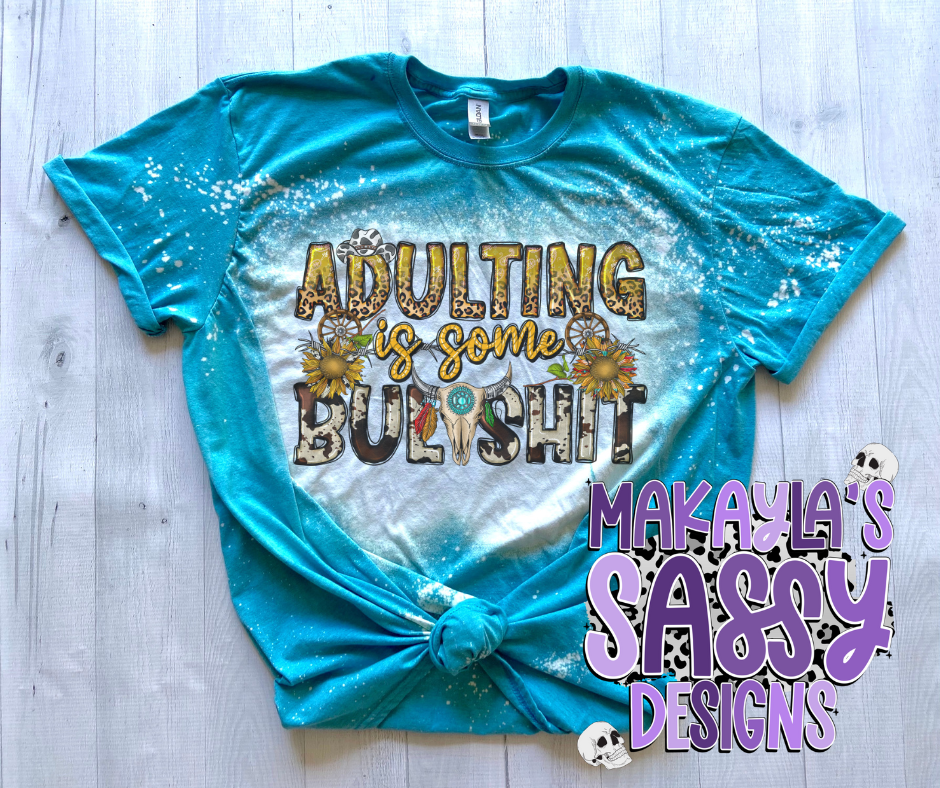 Adulting is some BULLSHIT Bleached tee