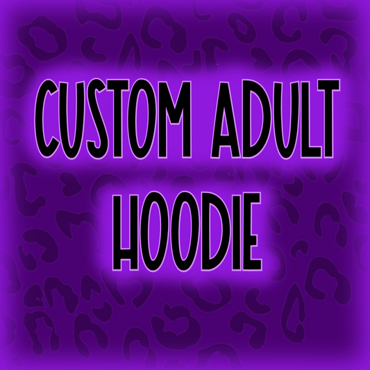 Custom Adult Hoodie!